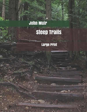 Steep Trails: Large Print by John Muir