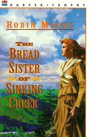 The Bread Sister of Sinking Creek by Robin Moore