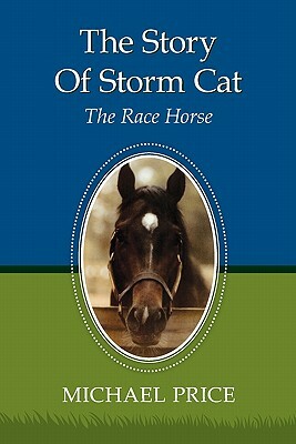 The Story Of Storm Cat: The Race Horse by Michael Price