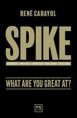 Spike: What Are You Great At? by Rene Carayol