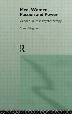 Men, Women, Passion and Power: Gender Issues in Psychotherapy by Marie Maguire