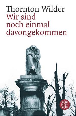 Wir sind noch einmal davongekommen by Thornton Wilder