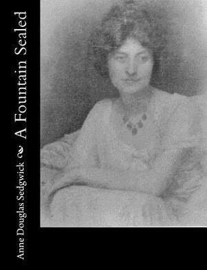 A Fountain Sealed by Anne Douglas Sedgwick