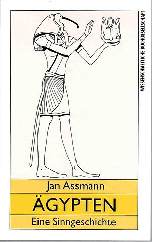 Ägypten: Eine Sinngeschichte by Jan Assmann