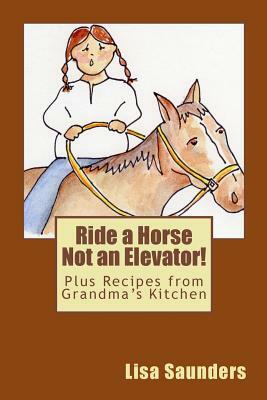 Ride a Horse Not an Elevator by Lisa Saunders