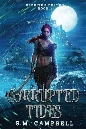 Corrupted Tides: Eldritch Depths Book 1 by S.M. Campbell