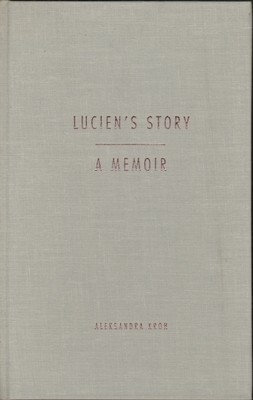 Lucien's Story: A Memoir by Aleksandra Kroh