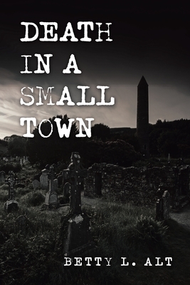 Death in a Small Town by Betty L. Alt