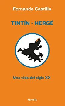 Tintín-Hergé: Una vida del siglo XX by Bernard Plossu, Fernando Castillo Cáceres, Luis Alberto de Cuenca