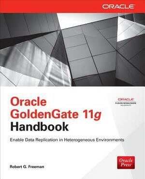 Oracle GoldenGate 11g Handbook by Robert G. Freeman