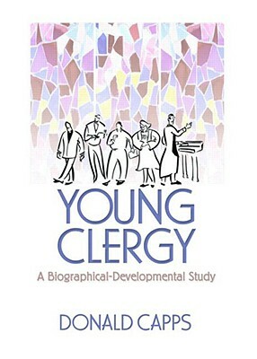 Young Clergy: A Biographical-Developmental Study by Donald Capps