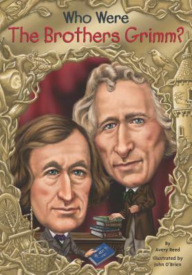 Who Were the Brothers Grimm? by John O'Brien, Avery Reed