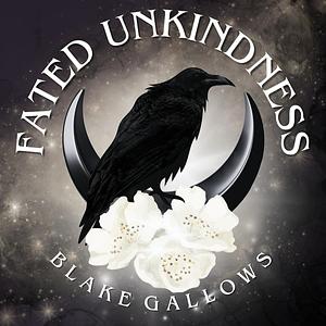 Fated Unkindness  by Blake Gallows