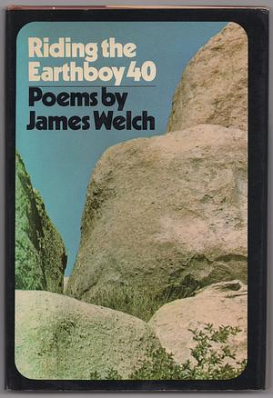 Riding the Earthboy 40: Poems by James Welch