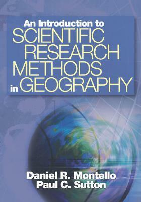 An Introduction to Scientific Research Methods in Geography by Daniel R. Montello, Paul Sutton