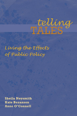Telling Tales: Living the Effects of Public Policy by Kate Bezanson, Sheila Neysmith, Anne O'Connell