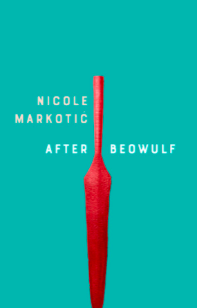 After Beowulf by Nicole Markotic