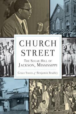 Church Street: The Sugar Hill of Jackson, Mississippi by Grace Sweet, Benjamin Bradley