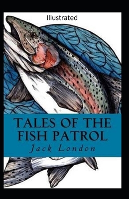 Tales of the Fish Patrol Illustrated by Jack London