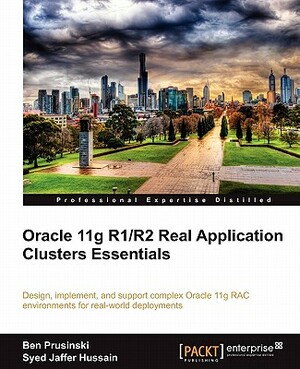 Oracle 11g R1/R2 Real Application Clusters Essentials by Syed Jaffer Hussain, Ben Prusinski