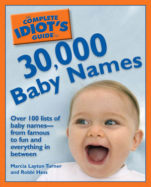 The Complete Idiot's Guide to 30,000 Baby Names by Robbi Hess, Marcia Layton Turner