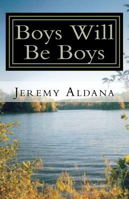 Boys Will Be Boys by Jeremy Aldana