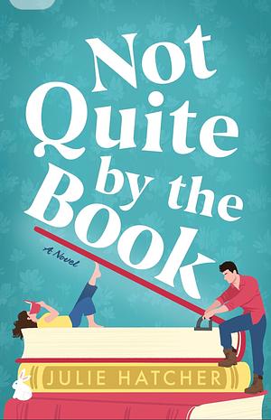 Not Quite by the Book by Julie Hatcher