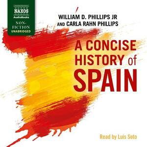 A Concise History of Spain by Carla Rahn Phillips, William D. Phillips Jr