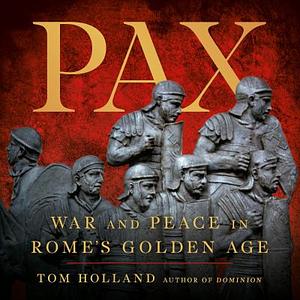 Pax: War and Peace in Rome's Golden Age by Tom Holland