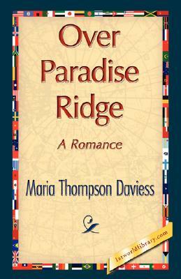 Over Paradise Ridge by Maria Thompson Daviess, Thompson Daviess Maria Thompson Daviess