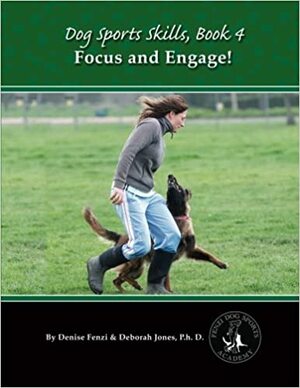 Focus and Engage! by Denise Fenzi, Deborah Jones