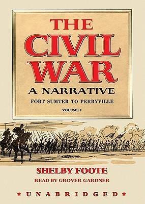 The Civil War - A Narrative, Volume 1: Fort Sumter to Perryville by Shelby Foote, Grover Gardner