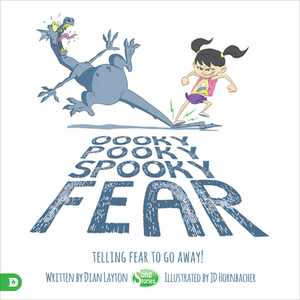 Oooky Pooky Spooky Fear: Telling Fear to Go Away! by Dian Layton
