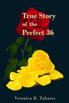 True Story of the Perfect 36 by Veronica R. Tabares