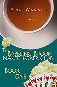 The Babbling Brook Naked Poker Club: Book One by Ann Warner