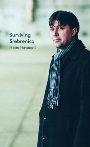 Surviving Srebrenica by Hasan Hasanovic