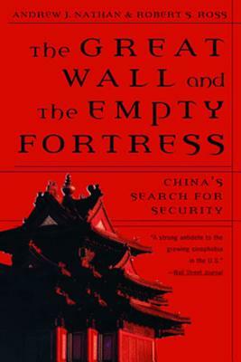 Great Wall and the Empty Fortress: China's Search for Security by Andrew J. Nathan, Robert S. Ross