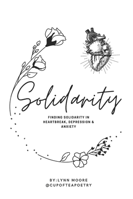 Solidarity: Finding solidarity in heartbreak, anxiety & depression by Lynn Moore