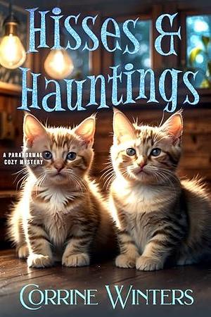 Hisses & Hauntings: A Paranormal Cozy Mystery by Corrine Winters, Corrine Winters