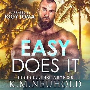 Easy Does It  by K.M. Neuhold