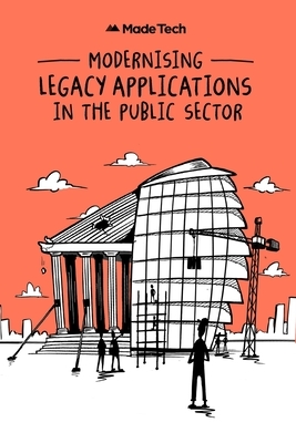 Modernising Legacy Applications in The Public Sector by Luke Morton, David Winter
