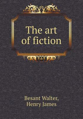The Art of Fiction by Henry James, Besant Walter