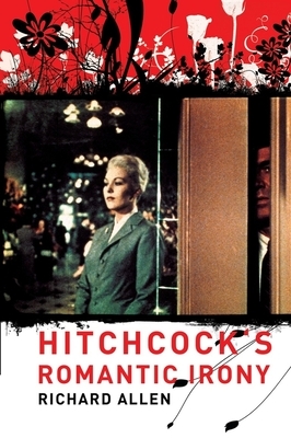 Hitchcock's Romantic Irony by Richard Allen