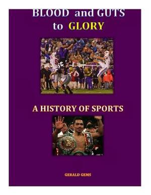 A History of Sport: Blood and Guts to Glory by Gerald Gems