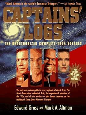 Captains' Logs: The Unauthorized Complete Trek Voyages by Mark A. Altman, Edward Gross