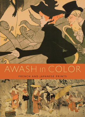 Awash in Color: French and Japanese Prints by Chelsea Foxwell, Anne Leonard