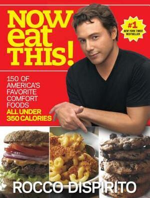 Now Eat This! 150 of America's Favorite Comfort Foods, All Under 350 Calories by Rocco DiSpirito