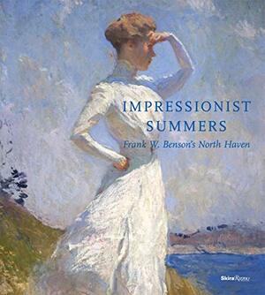 Impressionist Summers: Frank W. Benson's North Haven by Faith Andrews Bedford