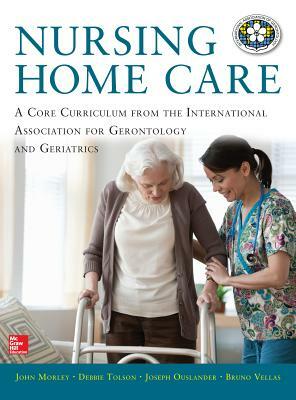 Nursing Home Care by Debbie Tolson, John Morley, Joseph G. Ouslander