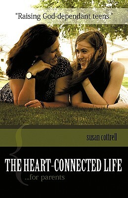 The Heart-Connected Life...for Parents by Susan Cottrell